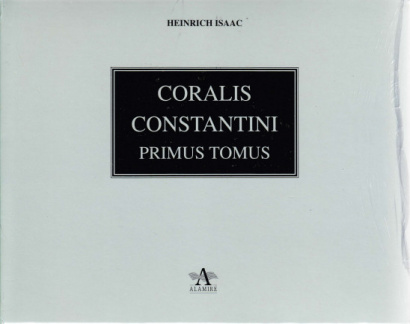 Isaac, Heinrich (?1450-1517): Choralis Constantini – Primus Tomus