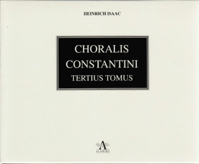 Isaac, Heinrich (?1450-1517): Choralis Constantini – Tertius Tomus