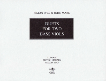 Ward, John (~1589-1638) & Ives, Simon (1600-1662): Duets for two bass viols 