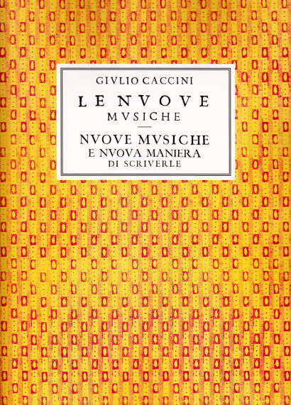 Caccini, Giulio (ca. 1545–1618): Le Nuove Musiche – Nuove Musiche e Nuova Maniera di Scriverle