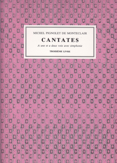 Pignolet de Monteclair, M. (1667–1737): Cantatas Troisième Livre