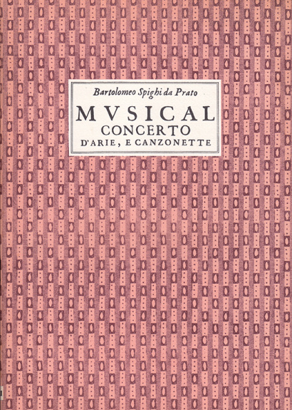 Spighi, Barolomeo da Prato (1590–c.1641): Musical Concerto d’Arie e Canzonette op. 4