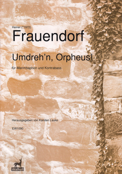 Frauendorf, Heiner (*1972): Umdreh’n Orpheus!