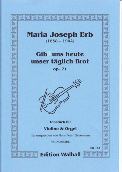 Erb, Maria Joseph (1858-1944): Gib uns heute unser täglich Brot  op. 71