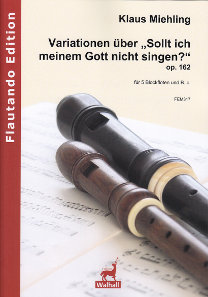 Miehling, Klaus (*1963): Variations on "Sollt ich meinem Gott nicht singen?" op. 162