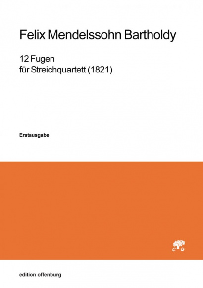 Mendelssohn Bartholdy, Felix (1809–1847): 12 Fugen für Streichquartett (1821)