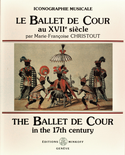 CHRISTOUT, Marie-Francoise: Le Ballet de Cour au XVIIe siècle