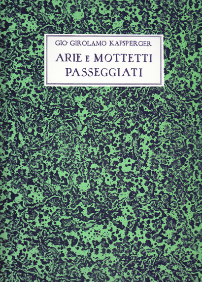 Kapsperger, Giovanni G. (~1575–1661): Libro primo di arie passeggiate, Libro primo di motetti passeggiati, Libro secondo d’arie