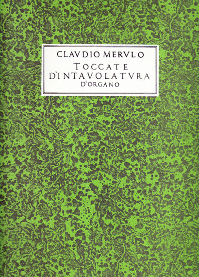 Merulo, Claudio (1533–1604): Toccate D’Intavolatura D’Organo