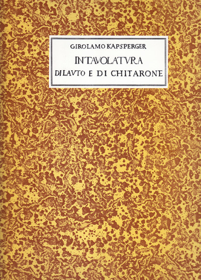 Kapsperger, Giovanni G. (~1575–1661): Libro Primo e Quarta, D’Intavolatura di liuto e di Chitarone