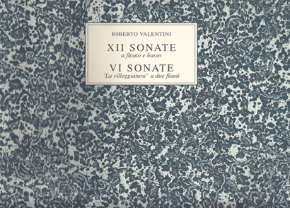 Valentini, Roberto (~1680 –c.1735): 12 Sonate a flauto e basso – 6 Sonate „La villeggiatura“ 